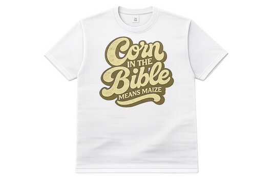 Corn In The Bible™ Means Maize Tee - White